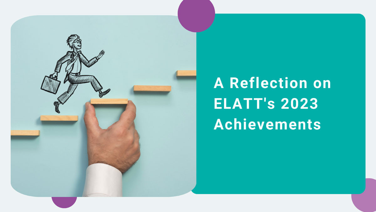 Poster image with text ' A Reflection on ELATT's 2023 Achievements'